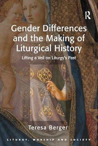 Cover image for Gender Differences and the Making of Liturgical History: Lifting a Veil on Liturgy's Past