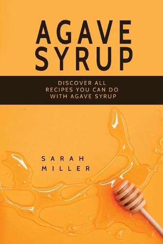 Cover image for Agave Syrup: Discover All Recipes You Can Do With Agave Syrup