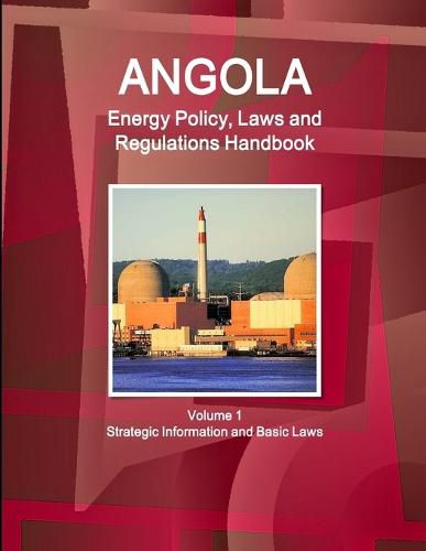 Cover image for Angola Energy Policy, Laws and Regulations Handbook Volume 1 Strategic Information and Basic Laws