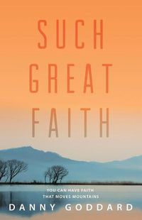 Cover image for Such Great Faith: You Can Have Faith That Moves Mountains