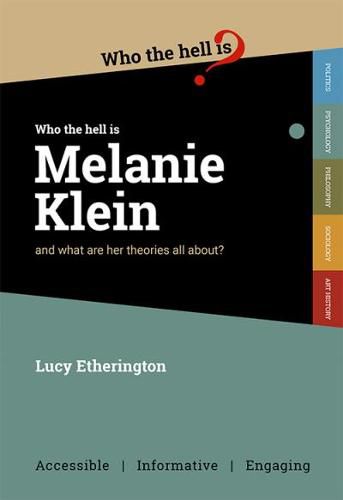 Cover image for Who the Hell is Melanie Klein?: And what are her theories on psychology all about?