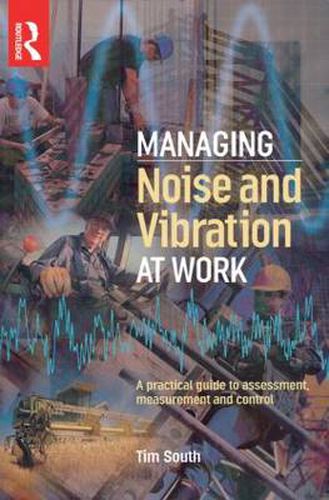 Cover image for Managing Noise and Vibration at Work: A practical guide to assessment, measurement and control