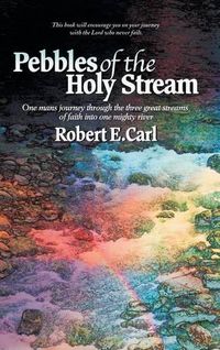 Cover image for Pebbles of the Holy Stream: One Man's Journey Through the Three Great Streams of Faith Into One Mighty River