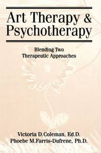 Cover image for Art Therapy And Psychotherapy: Blending Two Therapeutic Approaches