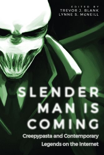 Slender Man Is Coming: Creepypasta and Contemporary Legends on the Internet