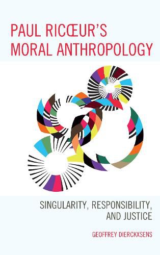 Paul Ricoeur's Moral Anthropology: Singularity, Responsibility, and Justice