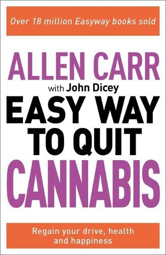 Allen Carr: The Easy Way to Quit Cannabis: Regain Your Drive, Health and Happiness