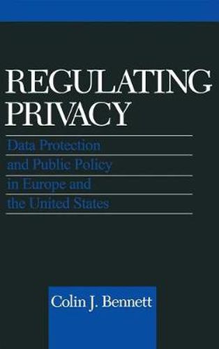 Cover image for Regulating Privacy: Data Protection and Public Policy in Europe and the United States