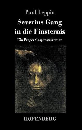 Severins Gang in die Finsternis: Ein Prager Gespensterroman