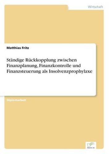 Cover image for Standige Ruckkopplung zwischen Finanzplanung, Finanzkontrolle und Finanzsteuerung als Insolvenzprophylaxe