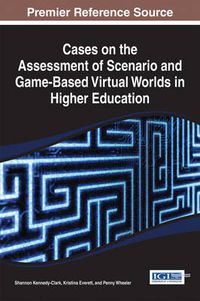 Cover image for Cases on the Assessment of Scenario and Game-Based Virtual Worlds in Higher Education