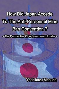 Cover image for How Did Japan Accede To The Anti-Personnel Mine Ban Convention?