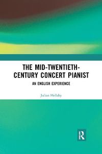 Cover image for The Mid-Twentieth-Century Concert Pianist: An English Experience