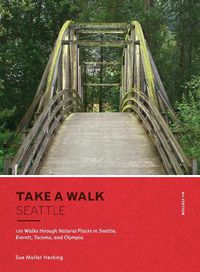 Cover image for Take a Walk: Seattle, 4th Edition: 120 Walks through Natural Places in Seattle, Everett, Tacoma, and Olympia