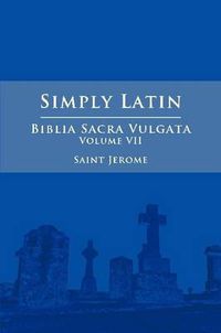 Cover image for Simply Latin - Biblia Sacra Vulgata Vol. VII