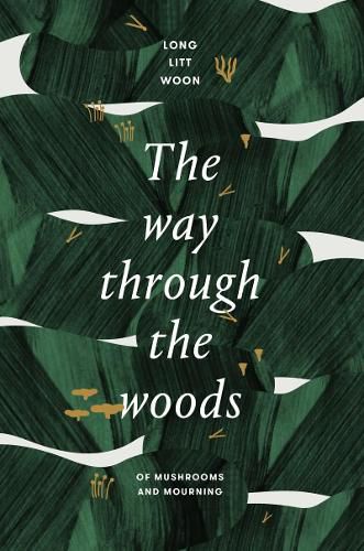 Cover image for The Way Through the Woods: Of Mushrooms and Mourning