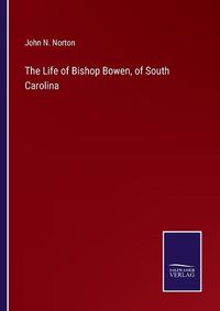 Cover image for The Life of Bishop Bowen, of South Carolina