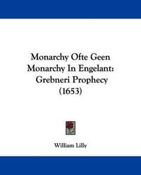 Cover image for Monarchy Ofte Geen Monarchy In Engelant: Grebneri Prophecy (1653)