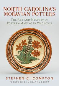 Cover image for North Carolina's Moravian Potters: The Art and Mystery of Pottery-Making in Wachovia