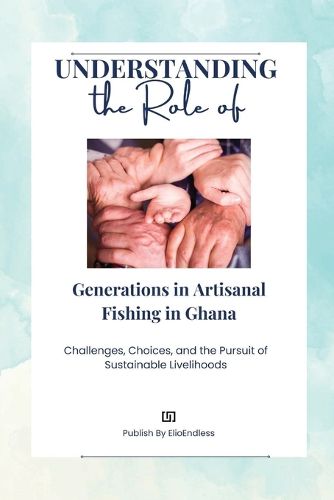 Cover image for Understanding the Role of Generations in Artisanal Fishing in Ghana