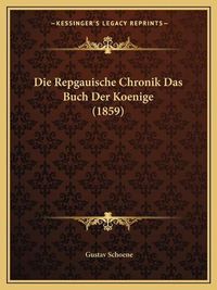 Cover image for Die Repgauische Chronik Das Buch Der Koenige (1859)