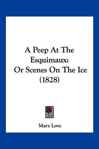 Cover image for A Peep at the Esquimaux: Or Scenes on the Ice (1828)