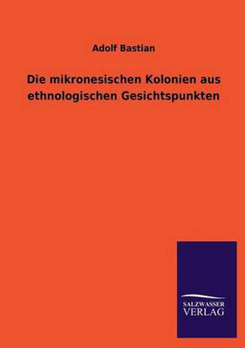 Cover image for Die Mikronesischen Kolonien Aus Ethnologischen Gesichtspunkten