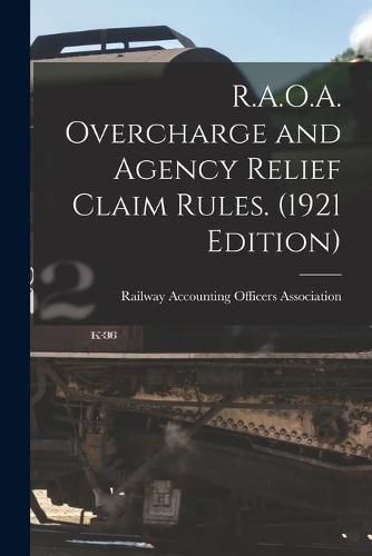 Cover image for R.A.O.A. Overcharge and Agency Relief Claim Rules. (1921 Edition)