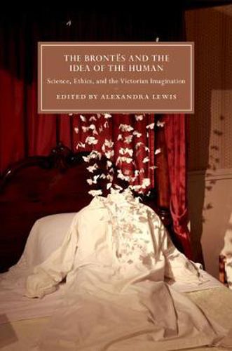 The Brontes and the Idea of the Human: Science, Ethics, and the Victorian Imagination