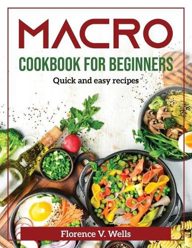 Cover image for Macro Cookbook for Beginners: Quick and easy recipes