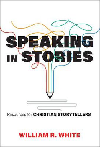 Cover image for Speaking in Stories: Resources for Christian Storytellers