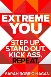 Cover image for Extreme You: Step Up. Stand Out. Kick Ass. Repeat.