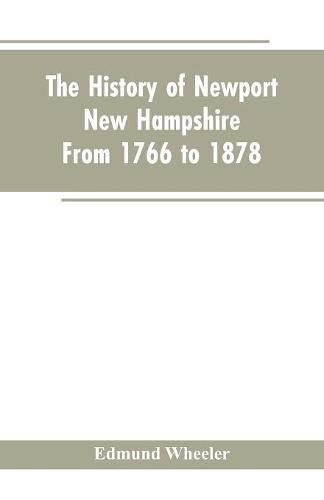 Cover image for The History of Newport, New Hampshire: From 1766 to 1878, with a Genealogical Register