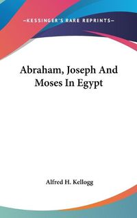 Cover image for Abraham, Joseph and Moses in Egypt