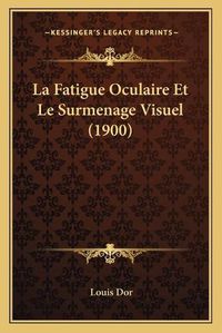 Cover image for La Fatigue Oculaire Et Le Surmenage Visuel (1900)