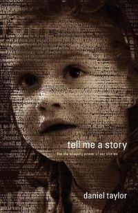 Cover image for Tell Me a Story: The Life-Shaping Power of Our Stories