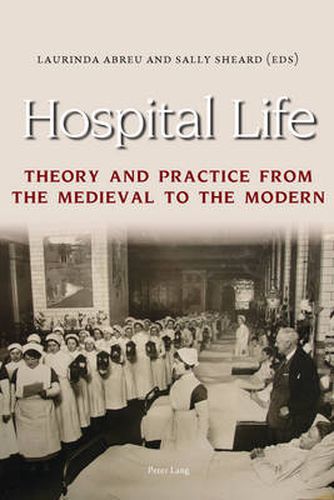 Hospital Life: Theory and Practice from the Medieval to the Modern