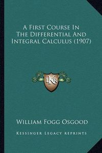 Cover image for A First Course in the Differential and Integral Calculus (1907)