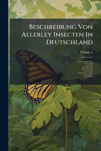 Cover image for Beschreibung Von Allerley Insecten in Deutschland: Nebst N Tzlichen Anmerkungen Und N Thigen Abbildungen Von Diesem Kriechenden Und Fliegenden Inl Ndischen Gew Rme. in Dreyzehn Theilen Mit Vielen Kupfern, Volume 3
