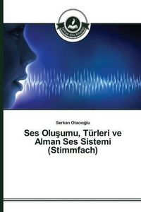 Cover image for Ses Olu&#351;umu, Turleri ve Alman Ses Sistemi (Stimmfach)