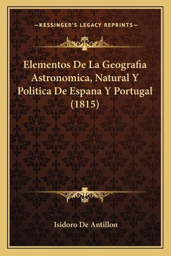 Cover image for Elementos de La Geografia Astronomica, Natural y Politica de Espana y Portugal (1815)