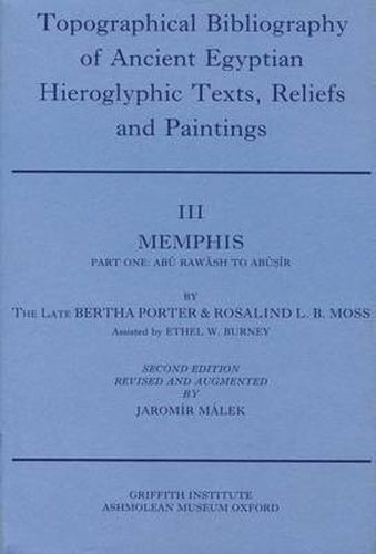 Topographical Bibliography of Ancient Egyptian Hieroglyphic Texts, Reliefs and Paintings. Volume III: Memphis. Part I: Abu Rawash to Abusir: Second Edition, Revised and Augmented
