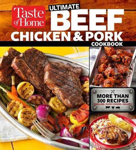 Cover image for Taste of Home Ultimate Beef, Chicken and Pork Cookbook: The Ultimate Meat-Lovers Guide to Mouthwatering Meals