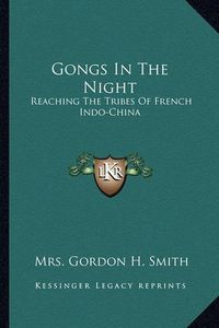 Cover image for Gongs in the Night: Reaching the Tribes of French Indo-China