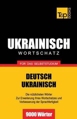 Ukrainischer Wortschatz fur das Selbststudium - 9000 Woerter