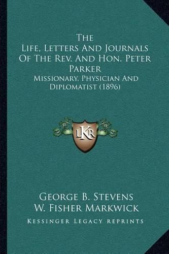 The Life, Letters and Journals of the REV. and Hon. Peter Parker: Missionary, Physician and Diplomatist (1896)