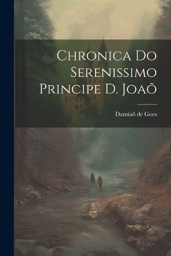 Cover image for Chronica do Serenissimo Principe d. Joao