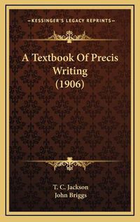 Cover image for A Textbook of Precis Writing (1906)