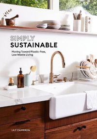 Cover image for Simply Sustainable: Moving Toward Plastic-Free, Low-Waste Living