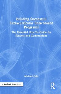 Cover image for Building Successful Extracurricular Enrichment Programs: The Essential How-To Guide for Schools and Communities